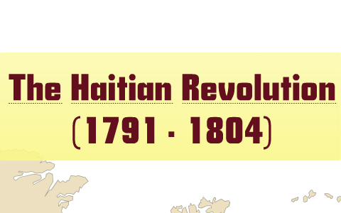 The Haitian Revolution (1791 - 1804) by Dawson McCall on Prezi