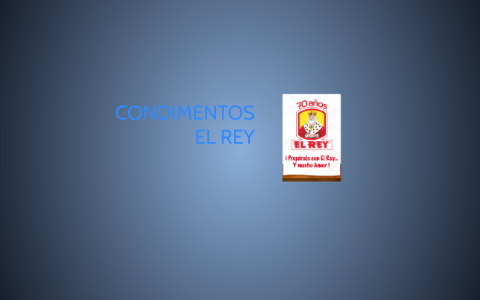 CONDIMENTOS EL REY by Andres Bedoya Alomia on Prezi
