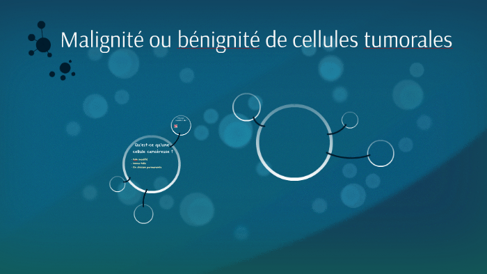 Malignité ou bénignité de cellules tumorales by MC Martin on Prezi