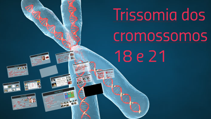 Trissomia dos cromossomos 18 e 21 by Jesse Alves on Prezi