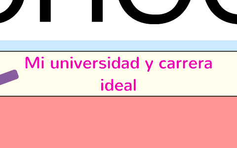 Mi universidad y carrera ideal by jocelyn quiroz on Prezi