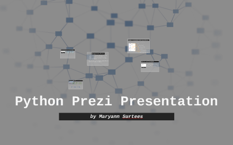 python prezi presentation by Maryann Surtees on Prezi
