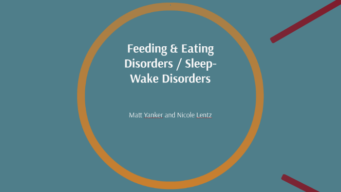 Feeding & Eating Disorders / Sleep-Wake Disorders by Matt Yanker on Prezi