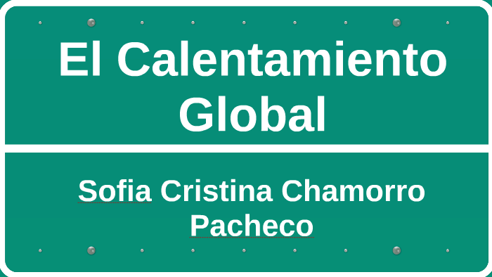 El Calentamiento Global by Sofia Cristina on Prezi