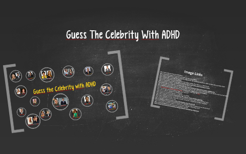 Guess the Celebrity with ADHD by Annika Johnson on Prezi