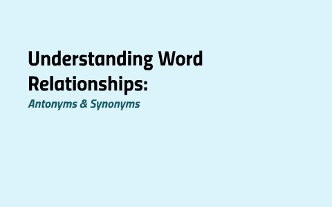 Understanding Word Relationships: Antonyms & Synonyms by ...