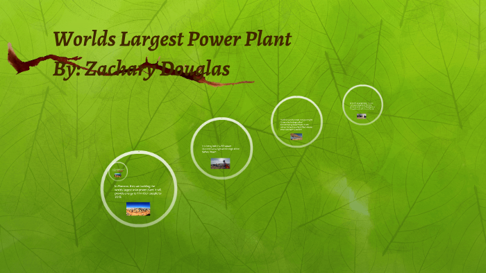 Worlds Largest Power Plant by zack douglas on Prezi