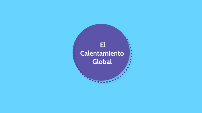 Calentamiento Global by Karla Sofia Peña Ortegón on Prezi