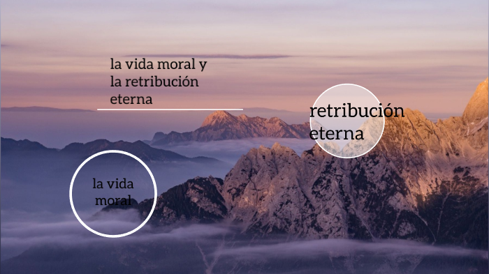 la vida moral y la retribución eterna by Jãîmë D Gûtîërrëz on Prezi