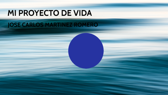 MI PROYECTO DE VIDA by jose carlos martinez romero on Prezi