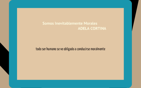 Somos Inevitablemente Morales De Adela Cortina By Diego Tsao On Prezi