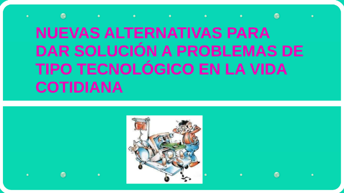 Nuevas Alternativas Para Dar Solucion A Problemas De Tipo Tecnologico En La Vida Cotidiana By Nathaly Gil Dominguez