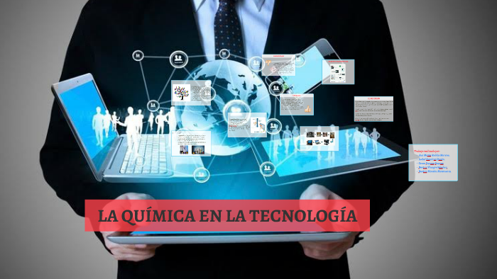 LA QUÍMICA EN LA TECNOLOGÍA by isabel gonzalez on Prezi