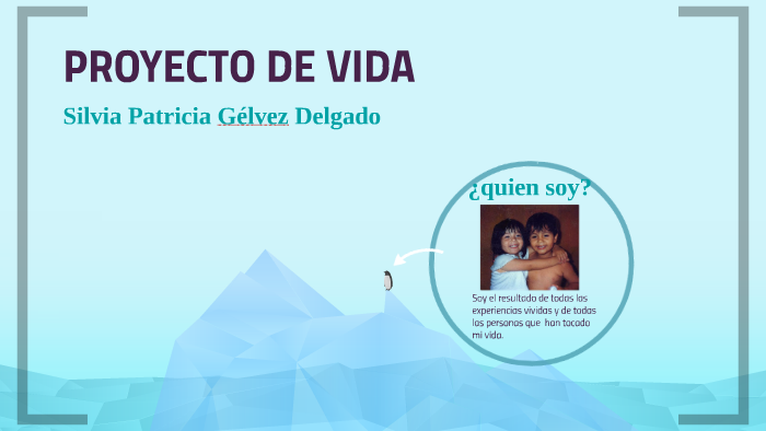 PROYECTO DE VIDA by SILVIA GELVEZ on Prezi