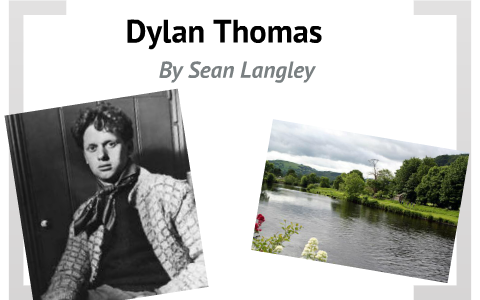Dylan Thomas Presentation by Sean Langley on Prezi