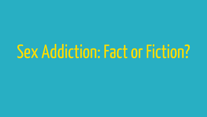 Sex Addiction Fact Or Fiction By Jessica Aubuchon