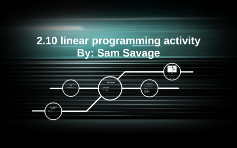 2.10 linear programming activity by Samantha Savage on Prezi