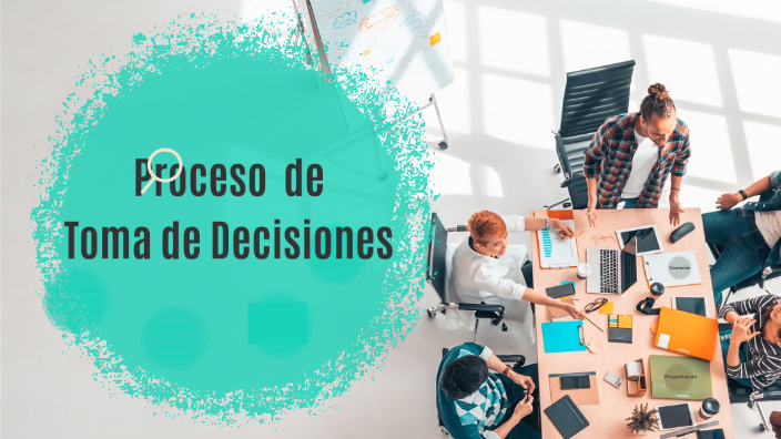 PROCESO DE TOMA DE DECISIONES by Saul Muniz Perez on Prezi