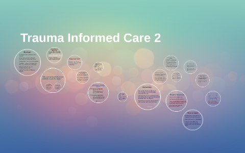 Trauma Informed Care 2 by Cate Malone on Prezi