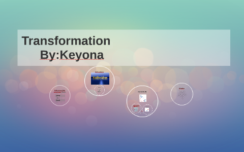 Transformation by Keyona Cooper on Prezi