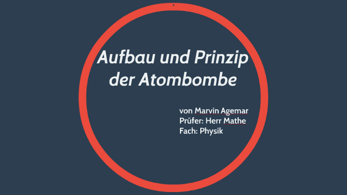 Aufbau Und Prinzip Der Atombombe By Marvin Who On Prezi