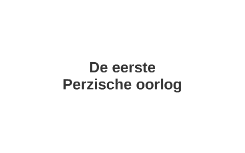 De eerste Perzische oorlog by Dries Van de Putte on Prezi