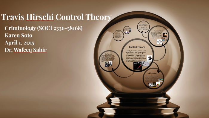 Travis Hirschi Control Theory by Karen Angelica Soto on Prezi