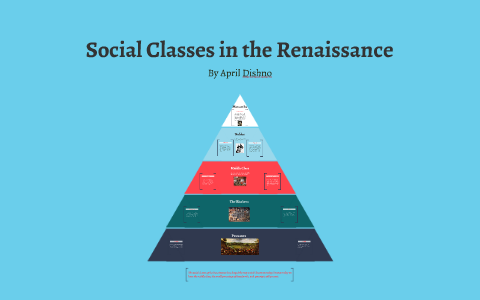 Social Classes in the Renaissance by a d on Prezi