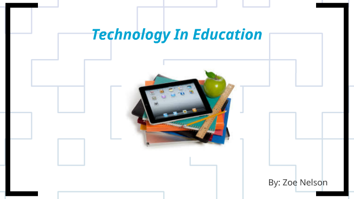Technology In Education by zoe nelson on Prezi