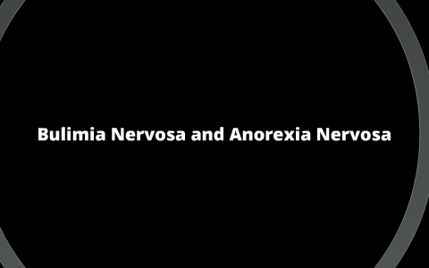 Bulimia Nervosa and Anorexia Nervosa by Natasha Halvorson on Prezi