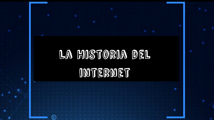 La Historia del Internet by karen Rivas on Prezi