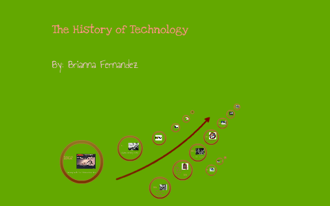 The History of Technology by Brianna Fernandez on Prezi