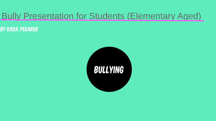 Bully Presentation by Kara Pekarek on Prezi