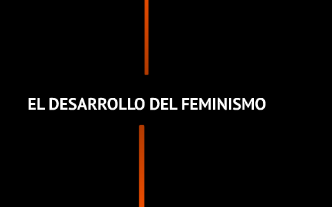 EL DESARROLLO DEL FEMINISMO By Erick Ronald Rodriguez Chichico On Prezi