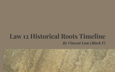 Law 12 Historical Roots Timeline by Vin Lam on Prezi