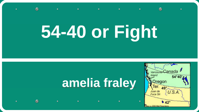 54 40 Or Fight By Amelia Fraley