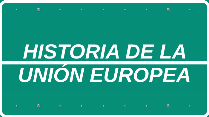 HISTORIA DE LA UNION EUROPEA by maria moreno on Prezi
