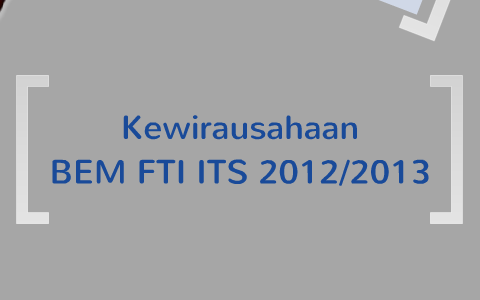 Kewirausahaan Bem Fti Its 2012 2013 By Mighfar Anza On Prezi