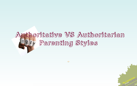 Authoritative versus Authoritarian Parenting Styles ...