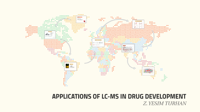 APPLICATIONS OF LC-MS IN DRUG DEVELOPMENT by Yeşim Turhan on Prezi