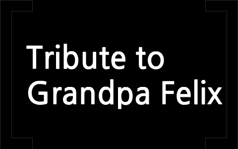 Tribute to Grandpa Felix by Bianca Jimenez on Prezi