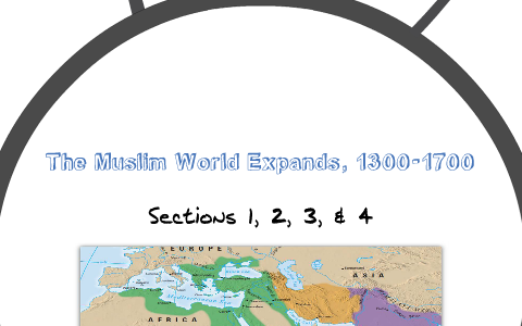 The Muslim World Expands, 1300-1700 by Shane Nigbor on Prezi