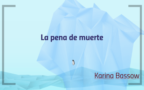 La pena de muerte by Karina Bassow on Prezi