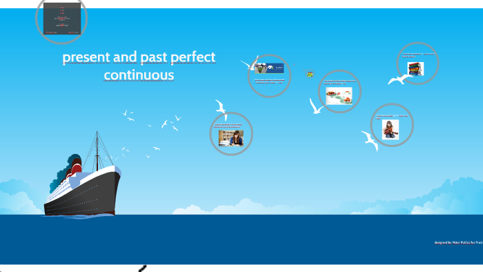 present and past perfect continuous by Ingrid Johanna Cely Soler on Prezi