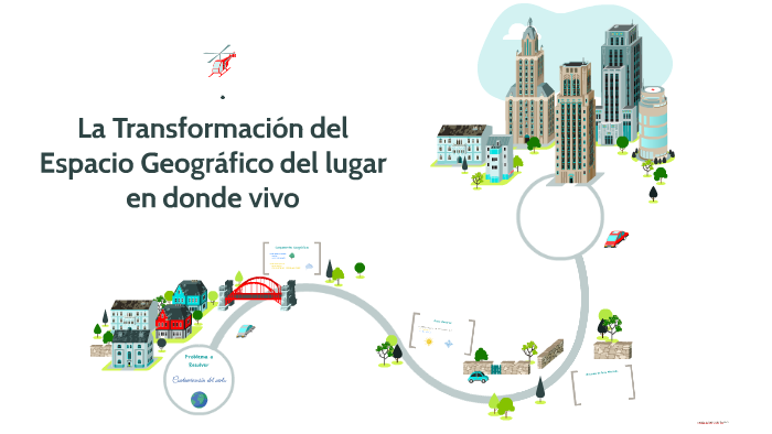 La Transformación del Espacio Geográfico del lugar en donde by Luis