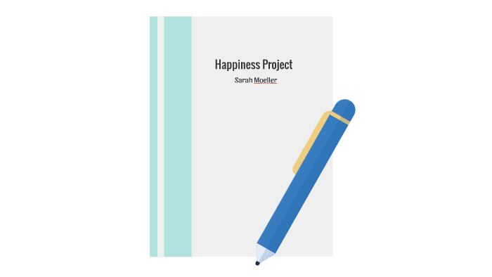 Happiness Project by Sarah Moeller on Prezi