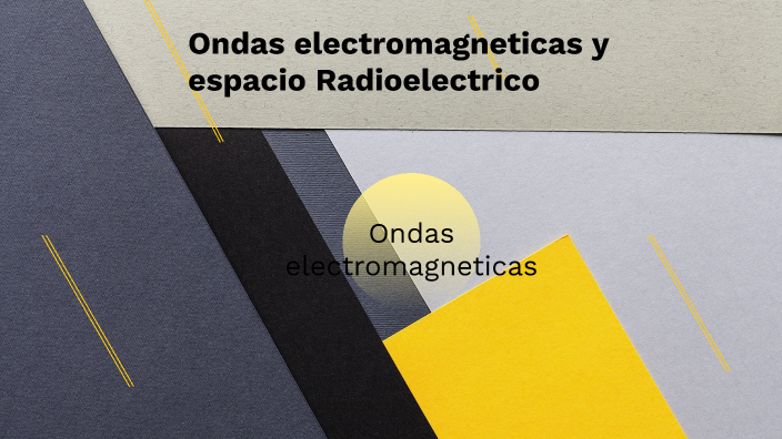 Ondas electromagnéticas y espacio radioeléctrico by Sebbasttia Lam on Prezi