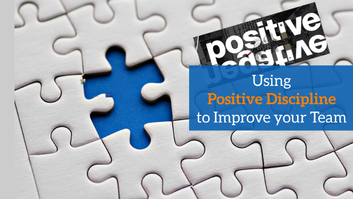 Using Positive Discipline to Better your Team by Joe Tate on Prezi