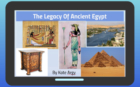 The Legacy Of Ancient Egypt by Kate Argy on Prezi