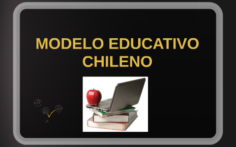 MODELO EDUCATIVO CHILENO by Victoria Avalos